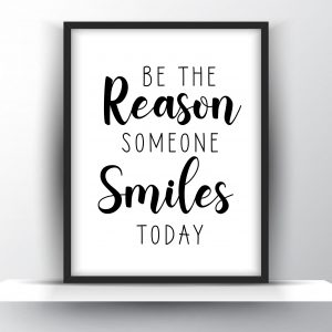 Be the reason someone smiles today Unframed and Framed Wall Art Poster Print