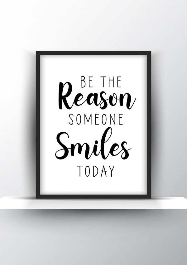 Be the reason someone smiles today Unframed and Framed Wall Art Poster Print