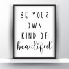 Be your own kind of beautiful Unframed and Framed Wall Art Poster Print