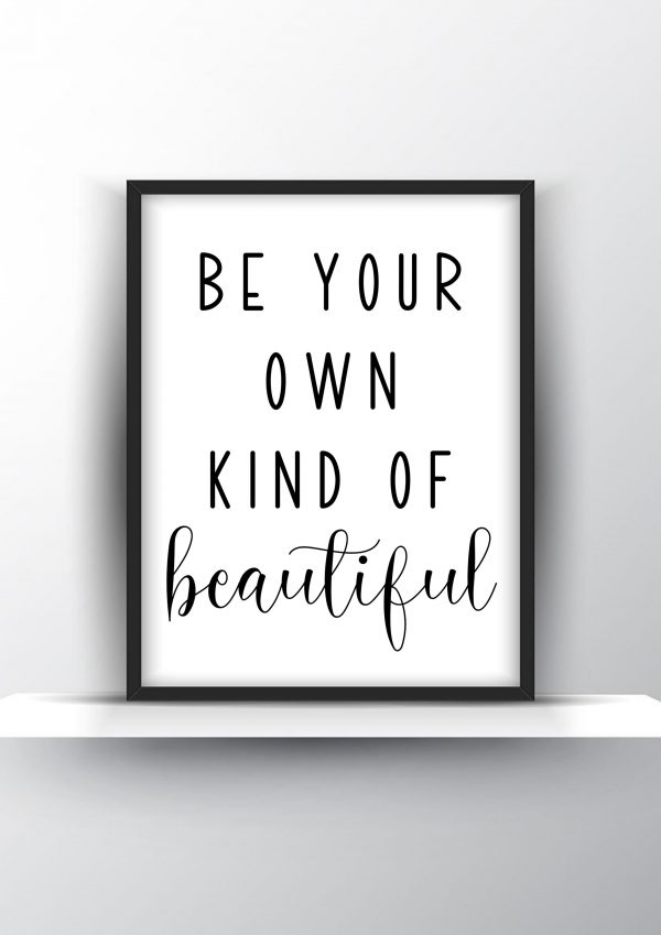 Be your own kind of beautiful Unframed and Framed Wall Art Poster Print