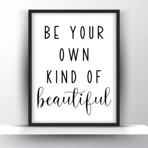Be your own kind of beautiful Unframed and Framed Wall Art Poster Print