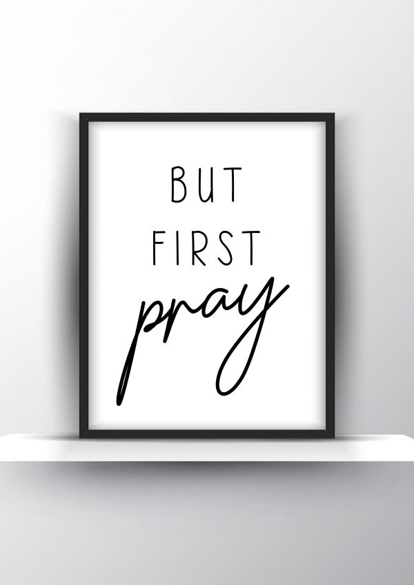 But first pray Unframed and Framed Wall Art Poster Print