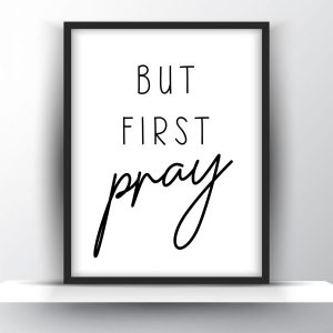 But first pray Unframed and Framed Wall Art Poster Print