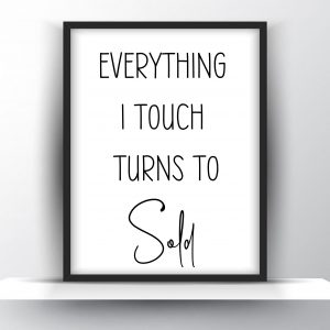 Everything I Touch Turns To Sold Unframed And Framed Wall Art Poster Print