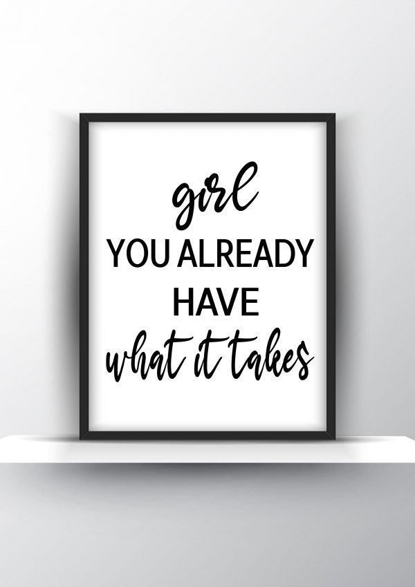 Girl you already have what it takes Unframed and Framed Wall Art Poster Print