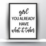 Girl you already have what it takes Unframed and Framed Wall Art Poster Print