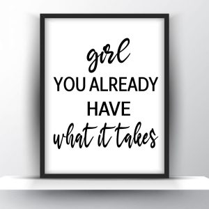 Girl you already have what it takes Unframed and Framed Wall Art Poster Print