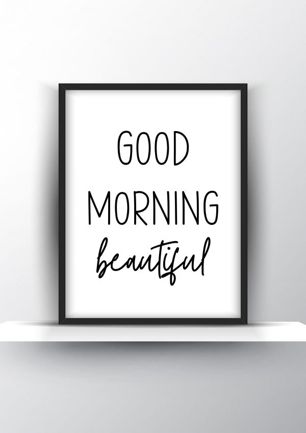 Good Morning Beautiful Unframed and Framed Wall Art Poster Print