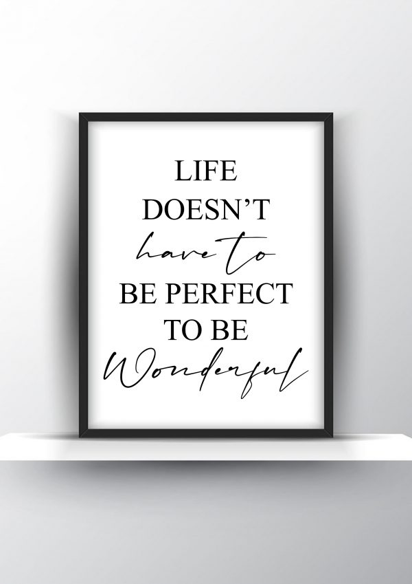 Life doesn t have to be perfect to be wonderful Unframed and Framed Wall Art Poster Print
