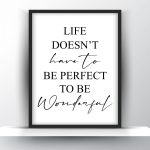 Life doesn t have to be perfect to be wonderful Unframed and Framed Wall Art Poster Print
