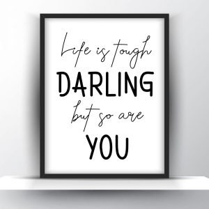 Life is tough darling but so are you Unframed and Framed Wall Art Poster Print