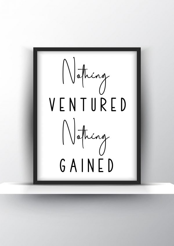 Nothing ventured nothing gained Unframed and Framed Wall Art Poster Print