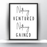 Nothing ventured nothing gained Unframed and Framed Wall Art Poster Print