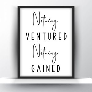 Nothing ventured nothing gained Unframed and Framed Wall Art Poster Print