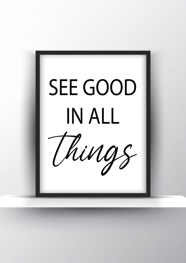 See good in all things Unframed and Framed Wall Art Poster Print