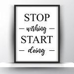Stop wishing start doing Unframed and Framed Wall Art Poster Print