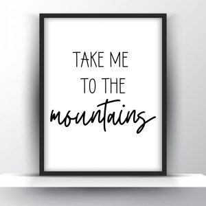 Take me to the mountains Unframed and Framed Wall Art Poster Print