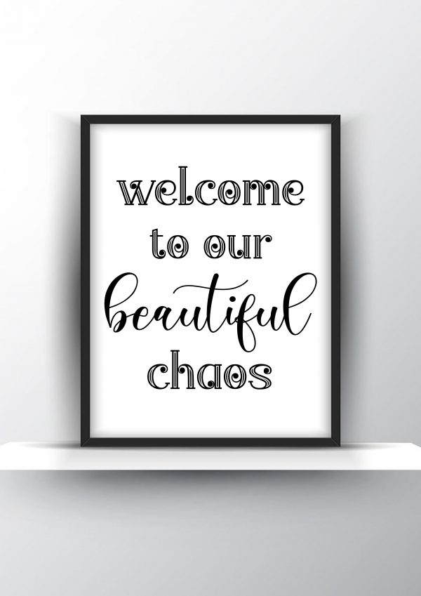 Welcome to our beautiful chaos Unframed and Framed Wall Art Poster Print