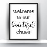 Welcome to our beautiful chaos Unframed and Framed Wall Art Poster Print