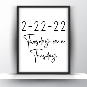 2-22-22 Twosday on a Tuesday Unframed and Framed Wall Art Poster Print