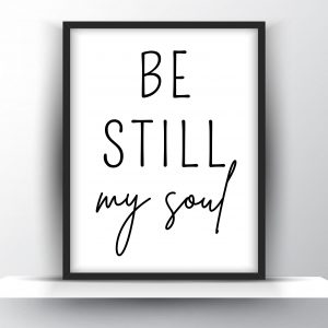 Be Still My Soul Unframed And Framed Wall Art Poster Print