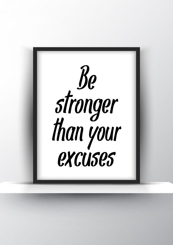 Be stronger than your excuses Unframed and Framed Wall Art Poster Print