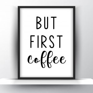 But First Coffee Unframed And Framed Wall Art Poster Print
