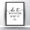 Do it with passion or not at all Unframed and Framed Wall Art Poster Print