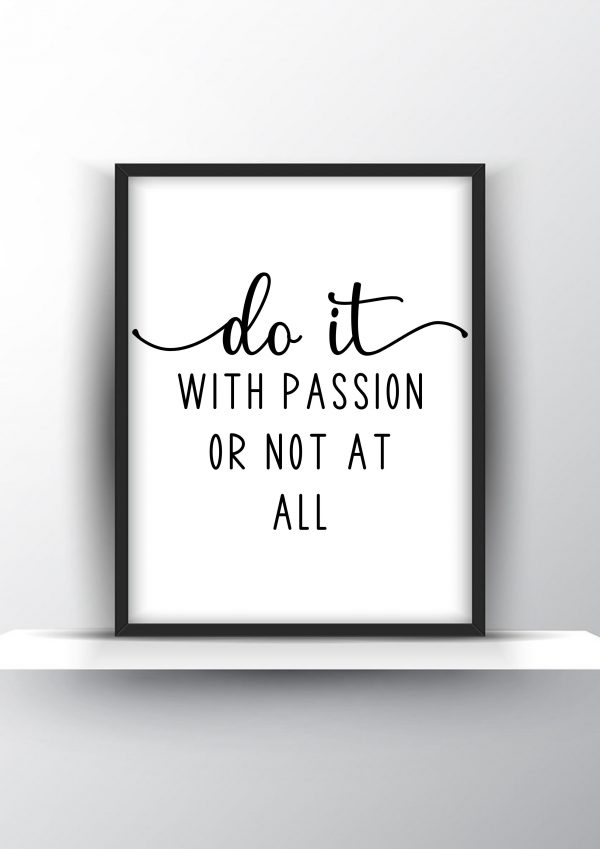Do it with passion or not at all Unframed and Framed Wall Art Poster Print