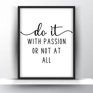 Do it with passion or not at all Unframed and Framed Wall Art Poster Print