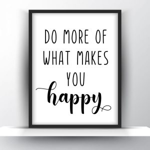 Do more of what makes you happy Unframed and Framed Wall Art Poster Print