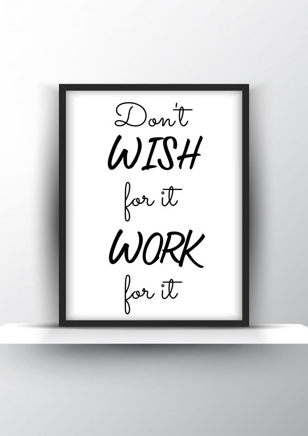 Dont wish for it work for it Unframed and Framed Wall Art Poster Print