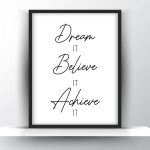 Dream it believe it achieve it Unframed and Framed Wall Art Poster Print