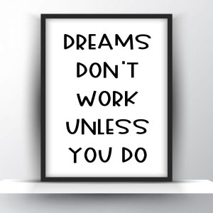 Dreams don t work unless you do Unframed and Framed Wall Art Poster Print