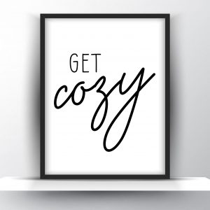 Get Cozy Unframed and Framed Wall Art Poster Print