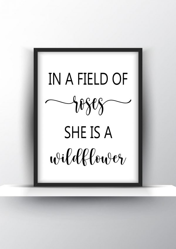 In a field of roses she is a wildflower Unframed and Framed Wall Art Poster Print