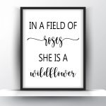 In a field of roses she is a wildflower Unframed and Framed Wall Art Poster Print