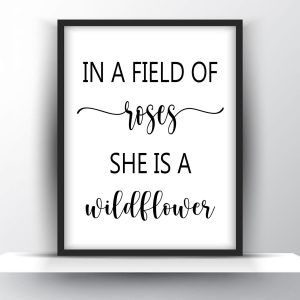In a field of roses she is a wildflower Unframed and Framed Wall Art Poster Print