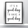 Its a good day to have a good day Unframed and Framed Wall Art Poster Print