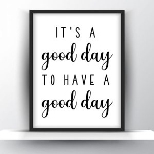 Its a good day to have a good day Unframed and Framed Wall Art Poster Print