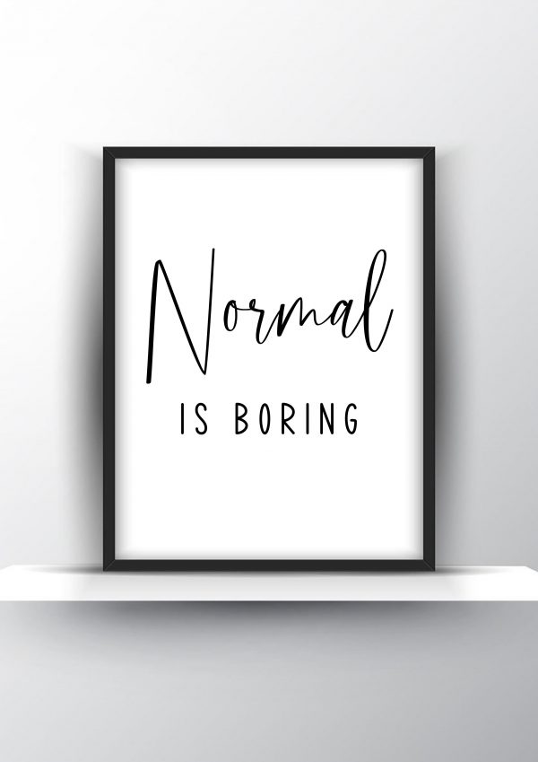 Normal is boring Unframed and Framed Wall Art Poster Print