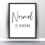 Normal is boring Unframed and Framed Wall Art Poster Print