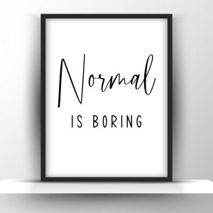 Normal is boring Unframed and Framed Wall Art Poster Print