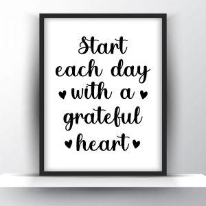 Start each day with a grateful heart Unframed and Framed Wall Art Poster Print