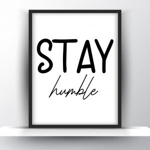 Stay Humble Unframed And Framed Wall Art Poster Print