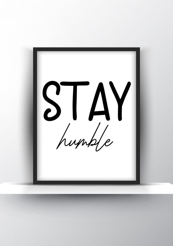 Stay humble Unframed and Framed Wall Art Poster Print