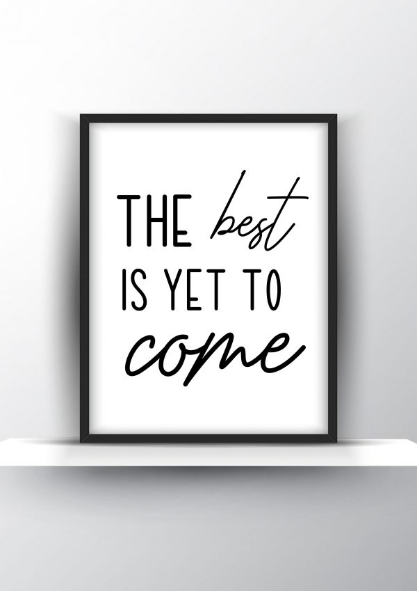 The best is yet to come Unframed and Framed Wall Art Poster Print