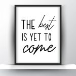 The best is yet to come Unframed and Framed Wall Art Poster Print