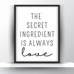 The secret ingredient is always love Unframed and Framed Wall Art Poster Print