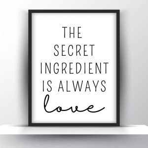The secret ingredient is always love Unframed and Framed Wall Art Poster Print